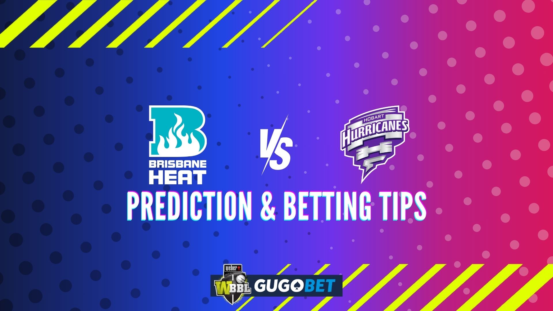 Brisbane Heat vs Hobart Hurricanes Prediction & Betting Tips