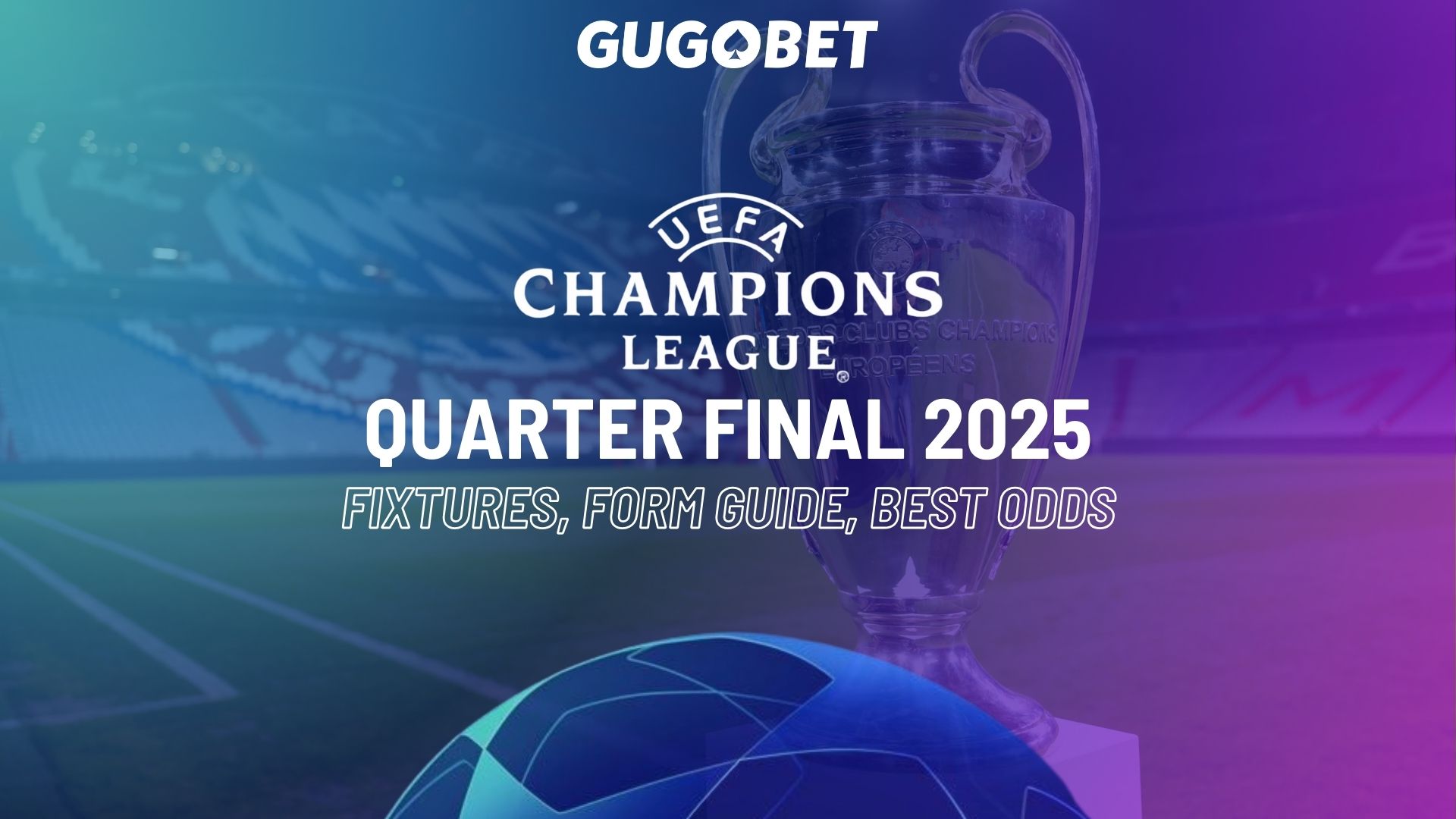 UCL Quarter Final 2025: ixtures, Form Guide & Best Odds