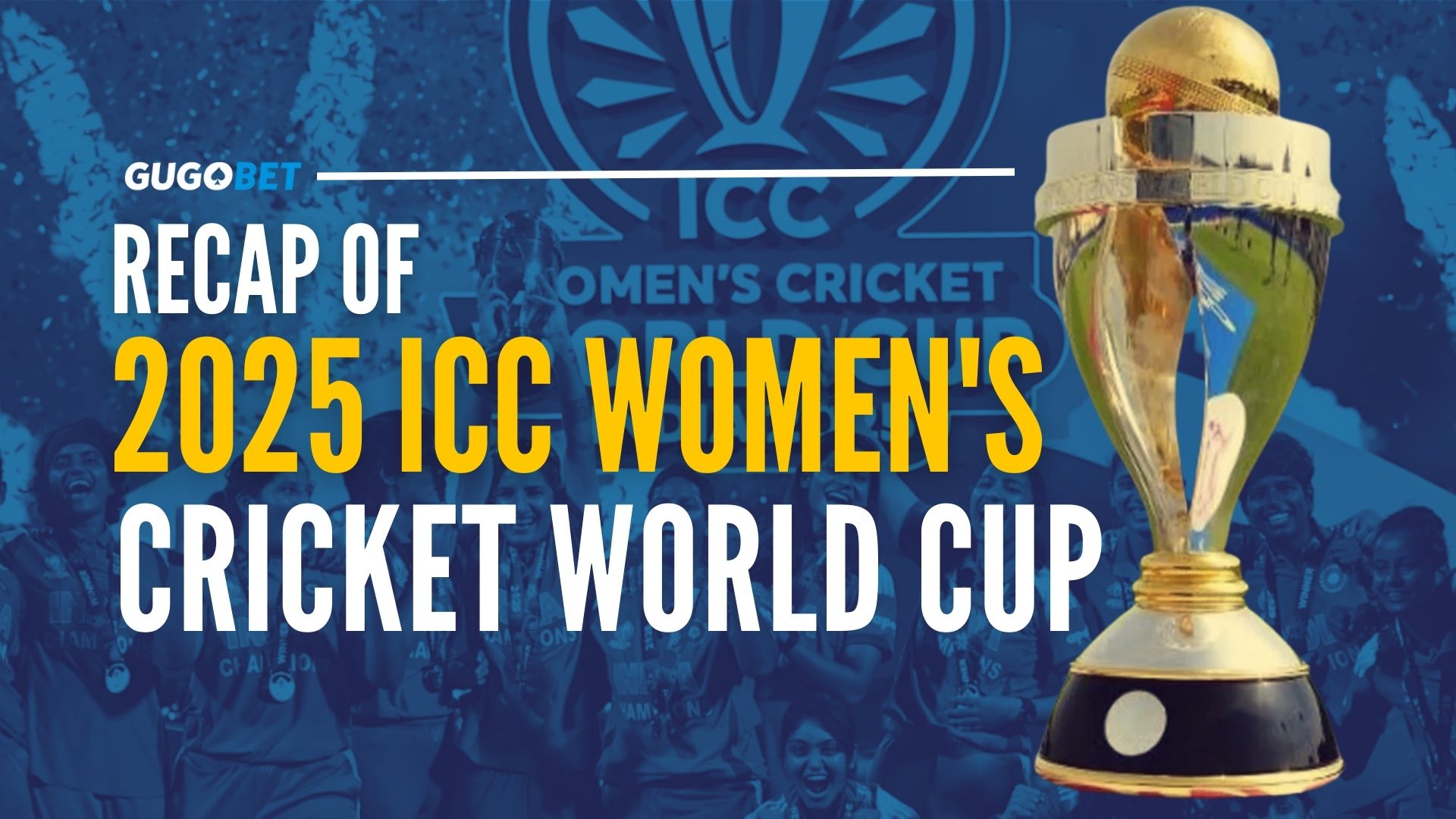 background image of india winning the ICC Women's Cricket World Cup trophy, in the front there’s an image of the trophy and the title of the blog.